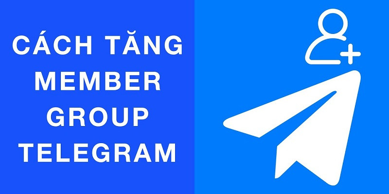 Làm thế nào để tăng số lượng member group telegram hiệu quả?