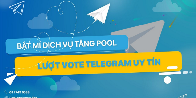 Gợi ý đơn vị cung cấp dịch vụ Tăng Pool lượt vote Telegram uy tín