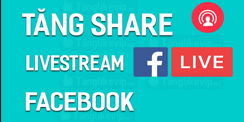 Phát triển kinh doanh trên Facebook bằng cách Tăng share livestream